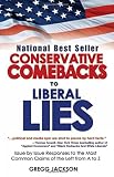 Conservative Comebacks to Liberal Lies: Issue by Issue Responses to the Most Common Claims of the Left from A to Z