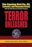 Terror Unleashed: The Coming Bird Flu, Oil, Terrorist, and Financial Crisis