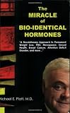 The Miracle of Bio-Identical Hormones: A Revolutionary Approach to Wellness for Men, Women and Children