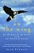 Alan Tennant: On the Wing: To the Edge of the Earth with the Peregrine Falcon