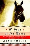 A Year at the Races: Reflections on Horses, Humans, Love, Money, and Luck