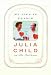 Julia Child: My Life In France