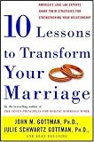 Ten Lessons to Transform Your Marriage: Americas Love Lab Experts Share Their Strategies for Strengthening Your Relationship