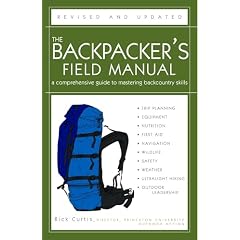 The Backpackers Field Manual, Revised and Updated: A Comprehensive Guide to Mastering Backcountry Skills