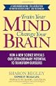 Train Your Mind, Change Your Brain: How a New Science Reveals Our Extraordinary Potential to Transform Ourselves