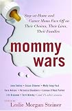 Mommy Wars: Stay-at-Home and Career Moms Face Off on Their Choices, Their Lives, Their Families