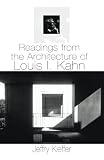 Readings from the Architecture of Louis I. Kahn By Jeffry Kieffer