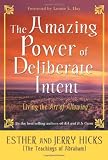 The Amazing Power of Deliberate Intent: Living the Art of Allowing