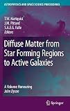 Diffuse Matter from Star Forming Regions to Active Galaxies: A Volume Honouring John Dyson (Astrophysics and Space Science Proceedings)