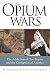 The Opium Wars: The Addiction of One Empire and the Corruption of Another