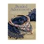 Beaded Adornments: Creating New Looks for Clothes & Accessories