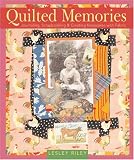 Quilted Memories: Journaling, Scrapbooking & Creating Keepsakes with Fabric