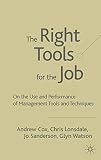 The Right Tools for the Job: Selecting and Implementing the Most Appropriate Management Tools for Specific Business Purposes
