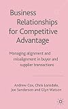 Business Relationships for Competitive Advantage: Managing Alignment and Misalignment in Buyer and Supplier Transactions