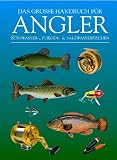 Das gro�e Handbuch f�r Angler. S��wasser-, Fliegen- und Salzwasserfischen  Parragon