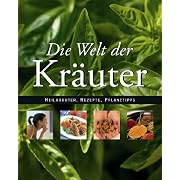 Die Welt der Kräuter . Kräuteranbau, Küchenrezepte, Medizinische Verwendung (Gebundene Ausgabe)
