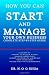 How You Can Start and Manage Your Own Business: Complete Step-by-Step Guide by Dr. N. O. O. Ejiga