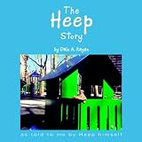 The Heep Story: As Told to Me by Heep Himself