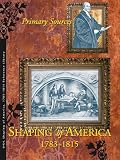 Shaping of America 1783-1815: Primary Sources Edition 1.