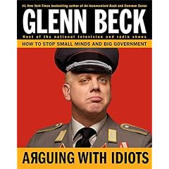 Arguing with Idiots: How to Stop Small Minds and Big Government