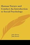 Human Nature And Conduct an Introduction to Social Psychology