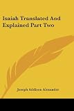 Isaiah Translated And Explained Part Two