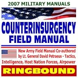 Counterinsurgency Field Manual - U.S. Army Field Manual on Tactics, Intelligence, Host Nation Forces, Airpower - Petraeus and Amos (Ring-bound)