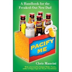 Pacify Me: A Handbook for the Freaked-Out New Dad