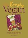 The everyday vegan: Recipes and lessons for living the vegan life