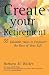 Create Your Retirement: 55 Ways to Empower the Rest of Your Life by Barbara M. Walker