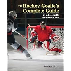 The Hockey Goalies Complete Guide: An Indispensable Development Plan
