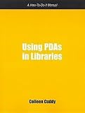Using PDA in Libraries: Using Personal Digital Assistants in Libraries (How-to-Do-It Manuals for Libraries, No. 142.) (How to Do It Manuals for Librarians)