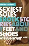Sexiest Soles: Erotic Stories About Feet and Shoes (The Fetish Chest)