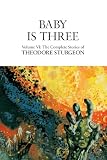 Baby Is Three (The Complete Stories of Theodore Sturgeon, Book 6)