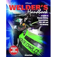 Welders Handbook, RevisedHP1513: A Guide to Plasma Cutting, Oxyacetylene, ARC, MIG and TIG Welding