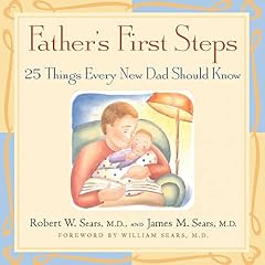 Fathers First Steps: 25 Things Every New Dad Should Know