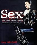 Sex: Take a Walk on the Wild Side: Masterpieces of Erotic Fantasy Photography