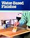 Water-Based Finishes (Taunton Woodworking Resource Library) by Andy Charron