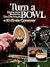 Turn a Bowl with Ernie Conover: Getting Terrific Results the First Time Around by Ernie Conover