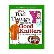 When Bad Things Happen to Good Knitters: An Emergency Survival Guide