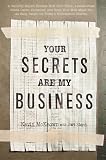 Your Secrets Are My Business: A Security Expert Reveals How Your Trash, Telephone, License Plate, Credit Cards, Computer, and Even Your Mail Make You an Easy Target for Today's Information Thieves