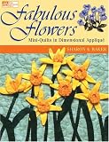 Fabulous Flowers: Mini-Quilts in Dimensional Applique (That Patchwork Place)