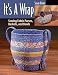 It's a Wrap: Sewing Fabric Purses, Baskets, And Bowls
