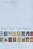 Don't Ever Get Famous: Essays on New York Writing After the New York School (Dalkey Archive Scholarly Series)
