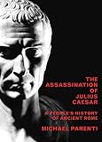 The Assassination of Julius Caesar: A People`s History of Ancient Rome