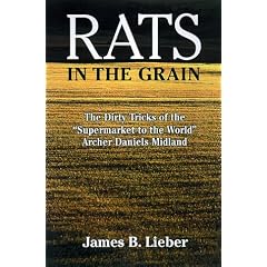 Rats in the Grain: The Dirty Tricks of the Supermarket to the World, Archer Daniels Midland