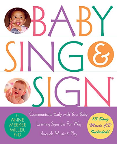 Baby Sing and Sign: Communicate Early with Your Baby: Learning Signs the Fun Way Through Music and Play