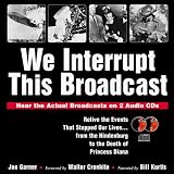 We Interrupt This Broadcast: Relive the Events That Stopped Our Lives...from the Hindenburg to the Death of Princess Diana (book with 2 audio CDs)