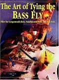 The Art of Tying the Bass Fly: Flies for Largemouth Bass, Smallmouth Bass, and Pan Fish