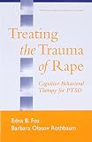Treating the Trauma of Rape: Cognitive-Behavioral Therapy for Ptsd (Treatment Manual for Practitioners)